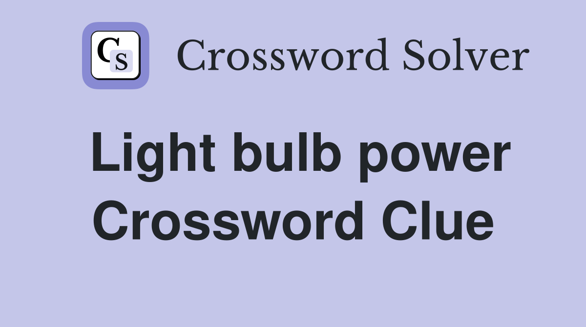 Light bulb power Crossword Clue Answers Crossword Solver